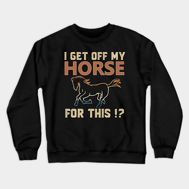 I Get Off My Horse For This !? Crewneck Sweatshirt by PixelArt